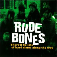 Rude Bones - There'll Be Lots of Hard Times Along the Way lyrics