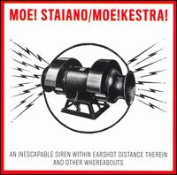 Moe Staiano - An Inescapable Siren Within Earshot Distance Therein And Other Whereabouts lyrics
