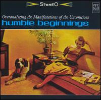 Humble Beginnings - Overanalyzing the Manifestations of Unconscious lyrics