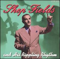 Shep Fields - Shep Fields and His Rippling Rhythm lyrics