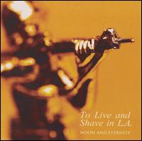 To Live & Shave in L.A. - Noon and Eternity lyrics