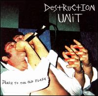 Destruction Unit - Death to the Old Flesh lyrics