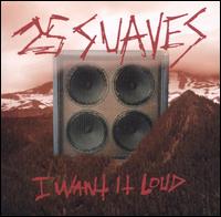 25 Suaves - I Want It Loud lyrics