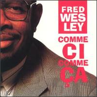 Fred Wesley - Comme Ci Comme Ca lyrics