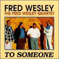 Fred Wesley - To Someone lyrics
