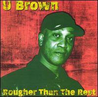 U-Brown - Rougher Than The Rest lyrics
