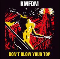 KMFDM - Don't Blow Your Top lyrics