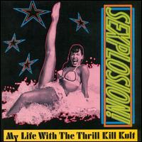 My Life with the Thrill Kill Kult - Sexplosion! lyrics