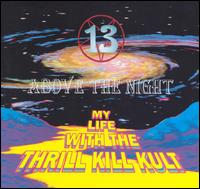 My Life with the Thrill Kill Kult - 13 Above the Night lyrics