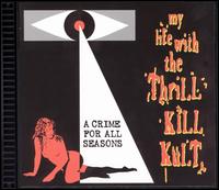 My Life with the Thrill Kill Kult - Crime for All Seasons lyrics