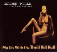 My Life with the Thrill Kill Kult - Golden Pillz: The Luna Remixes lyrics