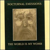 Nocturnal Emissions - The World Is My Womb lyrics