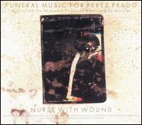 Nurse with Wound - Funeral Music for Perez Prado lyrics