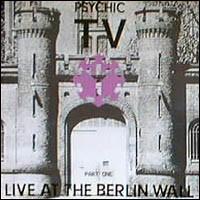 Psychic TV - Live at the Berlin Wall Part One lyrics