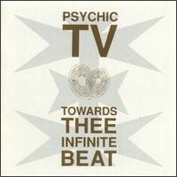 Psychic TV - Towards Thee Infinite Beat lyrics