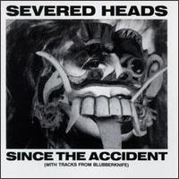 Severed Heads - Since the Accident lyrics