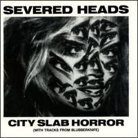 Severed Heads - City Slab Horror lyrics