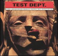 Test Dept. - The Unacceptable Face of Freedom lyrics