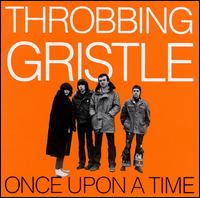 Throbbing Gristle - Once Upon a Time (Live at the Lyceum) lyrics