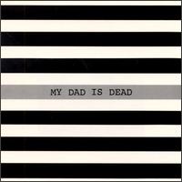 My Dad Is Dead - The Taller You Are, The Shorter You Get lyrics
