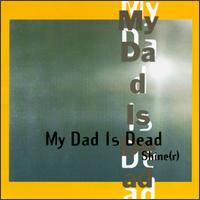 My Dad Is Dead - Shine(r) lyrics