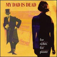 My Dad Is Dead - For Richer for Poorer lyrics