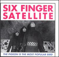 Six Finger Satellite - The Pigeon Is the Most Popular Bird lyrics