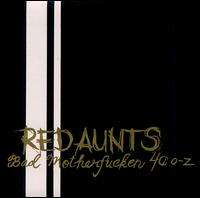 Red Aunts - Bad Motherfucken 40 O-Z lyrics