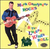 The Lustre Kings - Mark Gamsjager Rocks & Lustre Kings Roll lyrics