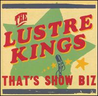 The Lustre Kings - That's Showbiz lyrics