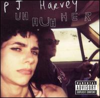 PJ Harvey - Uh Huh Her lyrics
