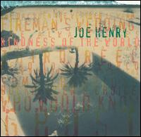 Joe Henry - Kindness of the World lyrics