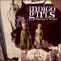 Indigo Girls - Shaming of the Sun lyrics