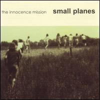 The Innocence Mission - Small Planes lyrics