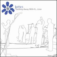 James - Getting Away with It: Live lyrics
