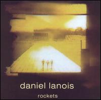 Daniel Lanois - Rockets lyrics
