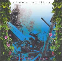 Shawn Mullins - Better Days lyrics