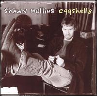 Shawn Mullins - Eggshells lyrics