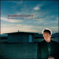 Shawn Mullins - Beneath the Velvet Sun lyrics