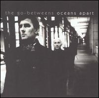 The Go-Betweens - Oceans Apart lyrics