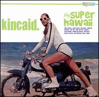 Kincaid. - Kincaid Plays Super Hawaii lyrics