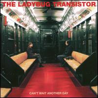 Ladybug Transistor - Can't Wait Another Day lyrics