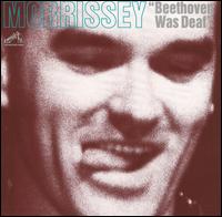 Morrissey - Beethoven Was Deaf [live] lyrics