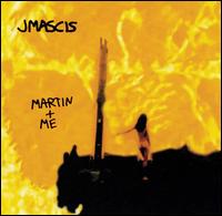 J Mascis - Martin + Me lyrics