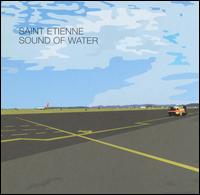 Saint Etienne - Sound of Water lyrics