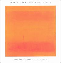 Robert Fripp - That Which Passes: 1995 Soundscapes, Vol. 3 [live] lyrics