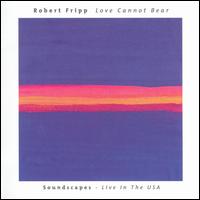 Robert Fripp - Love Cannot Bear [live] lyrics