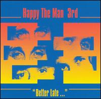 Happy the Man - 3rd: Better Late... [live] lyrics