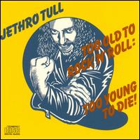 Jethro Tull - Too Old to Rock 'N' Roll: Too Young to Die! lyrics