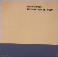 David Grubbs - The Spectrum Between lyrics
